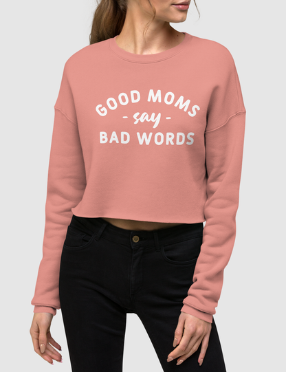 Good Moms Say Bad Words Crop Sweatshirt OniTakai