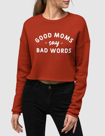 Good Moms Say Bad Words Crop Sweatshirt OniTakai