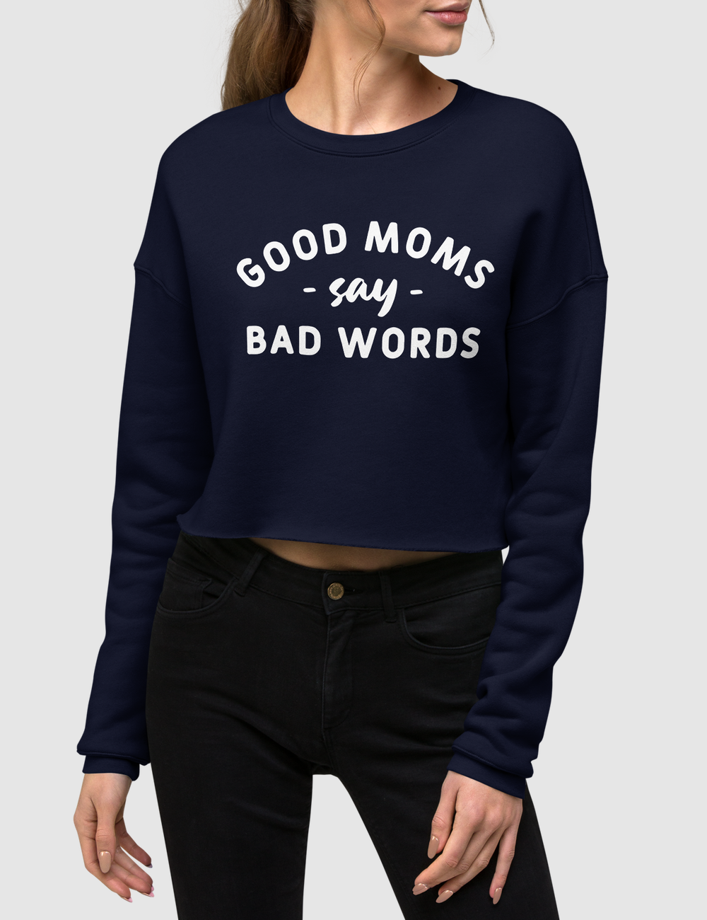 Good Moms Say Bad Words Crop Sweatshirt OniTakai