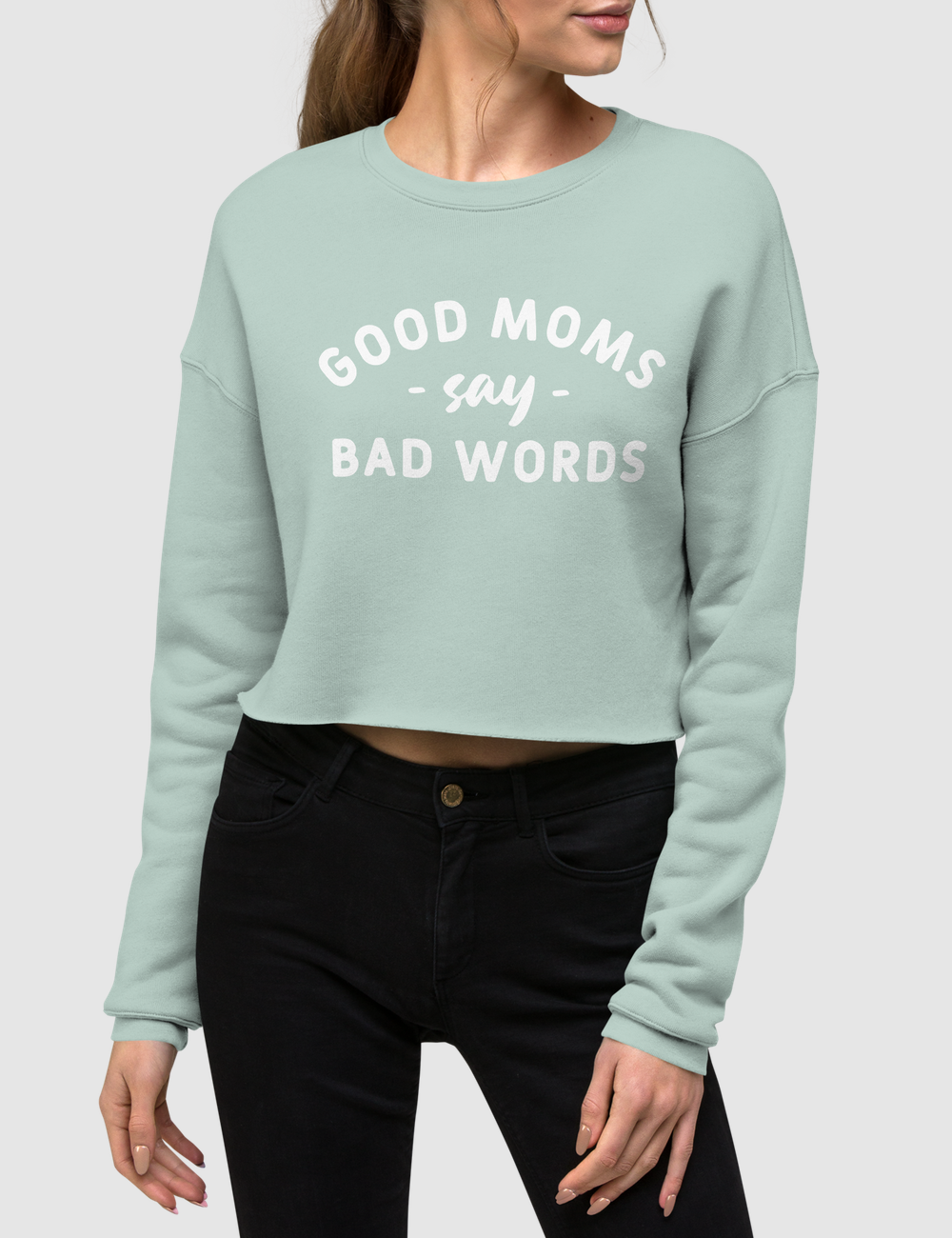 Good Moms Say Bad Words Crop Sweatshirt OniTakai