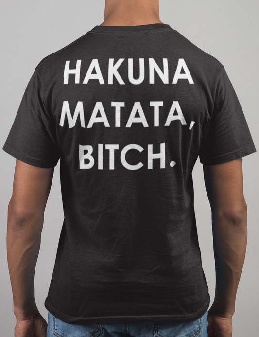 Hakuna Matata Bitch | Back Print T-Shirt OniTakai