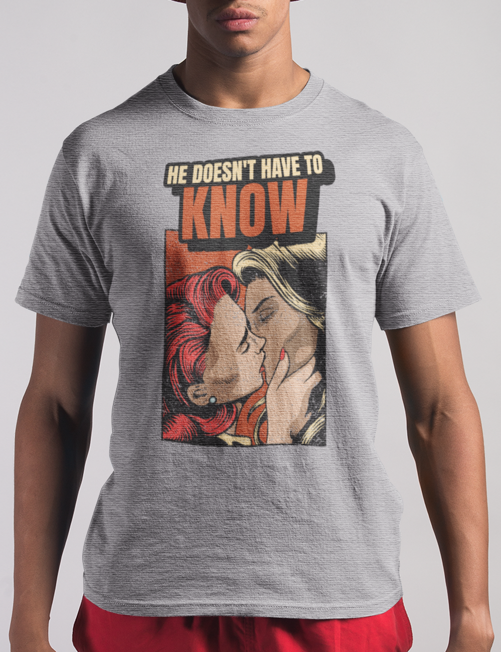 He Doesn't Have To Know | T-Shirt OniTakai