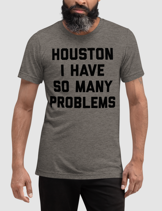 Houston I Have So Many Problems | Tri-Blend T-Shirt OniTakai