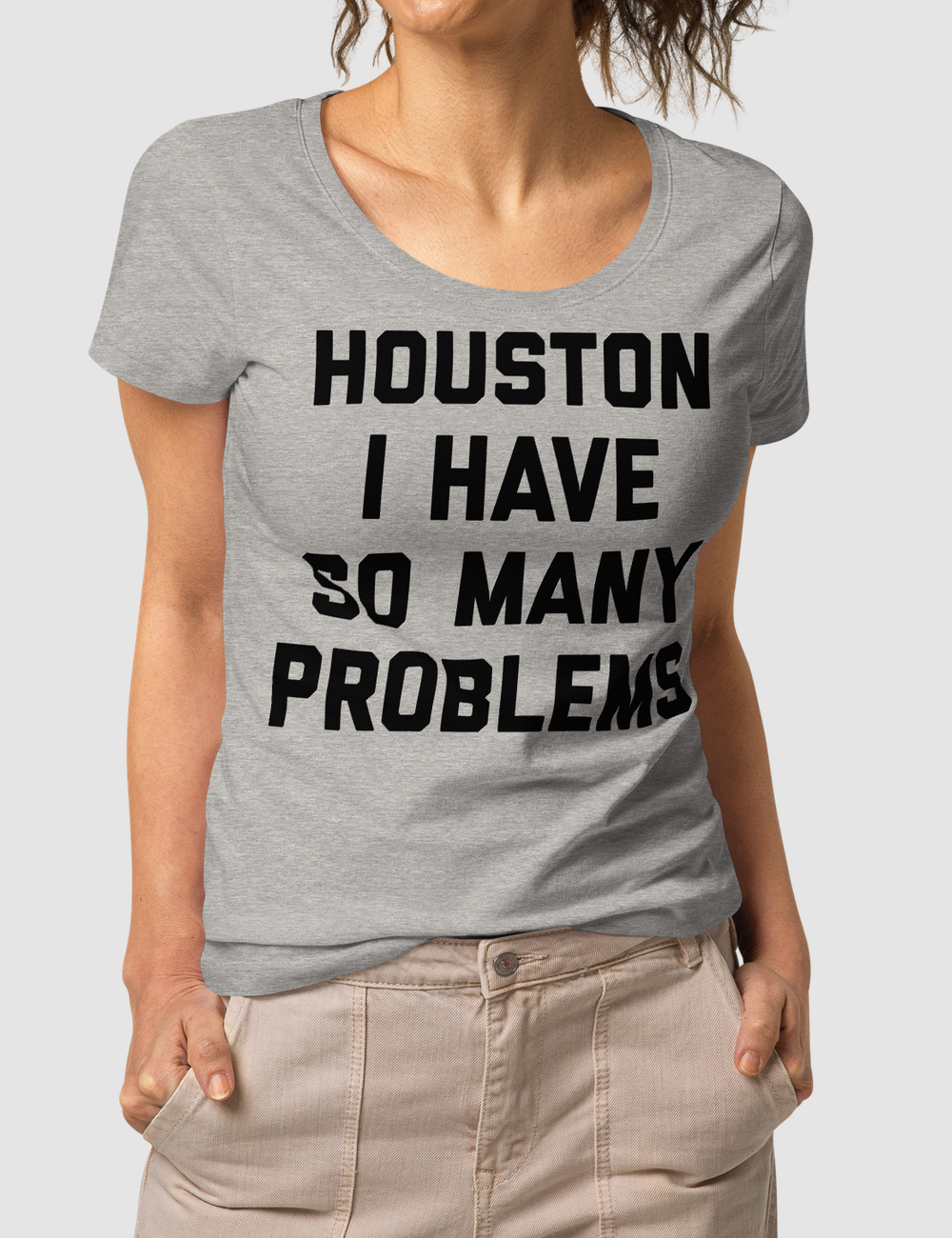 Houston I Have So Many Problems Women's Organic Round Neck T-Shirt OniTakai