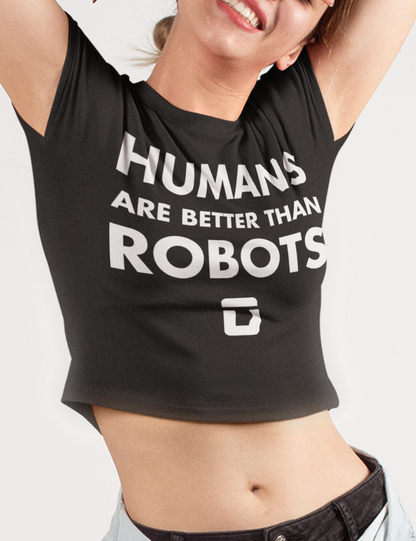 Humans Are Better Than Robots | Crop Top T-Shirt OniTakai