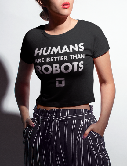 Humans Are Better Than Robots | Crop Top T-Shirt OniTakai
