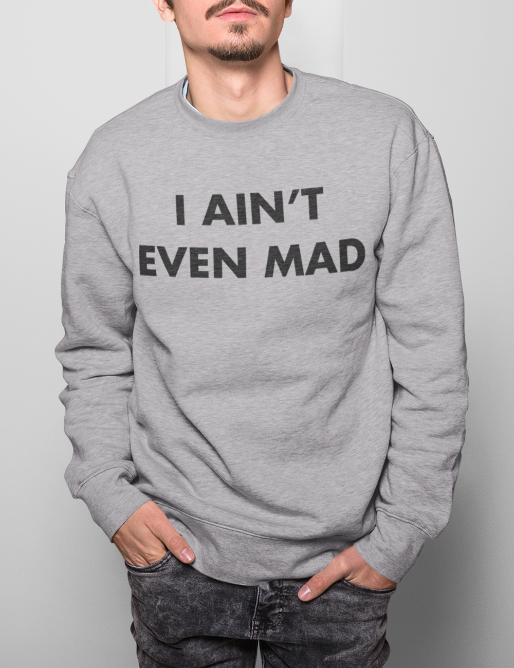 I Ain't Even Mad | Crewneck Sweatshirt OniTakai