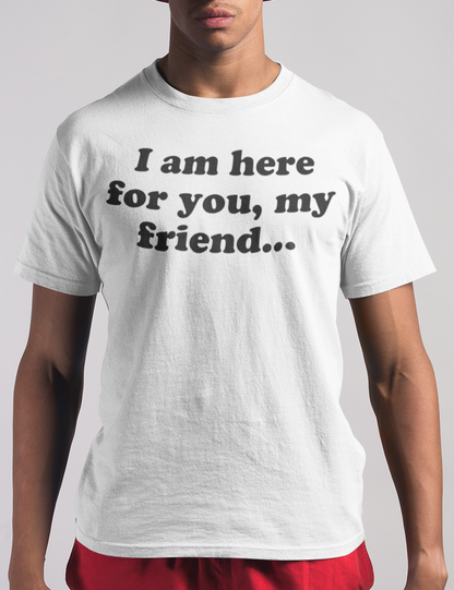 I Am Here For You My Friend Men's Classic T-Shirt OniTakai