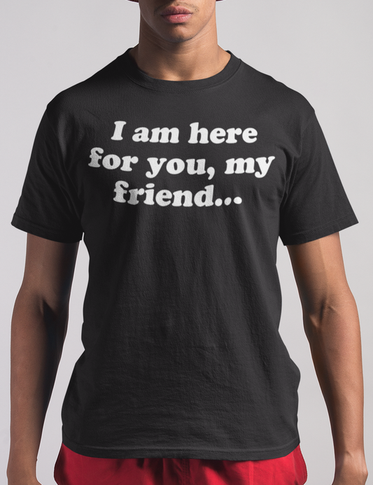 I Am Here For You My Friend Men's Classic T-Shirt OniTakai
