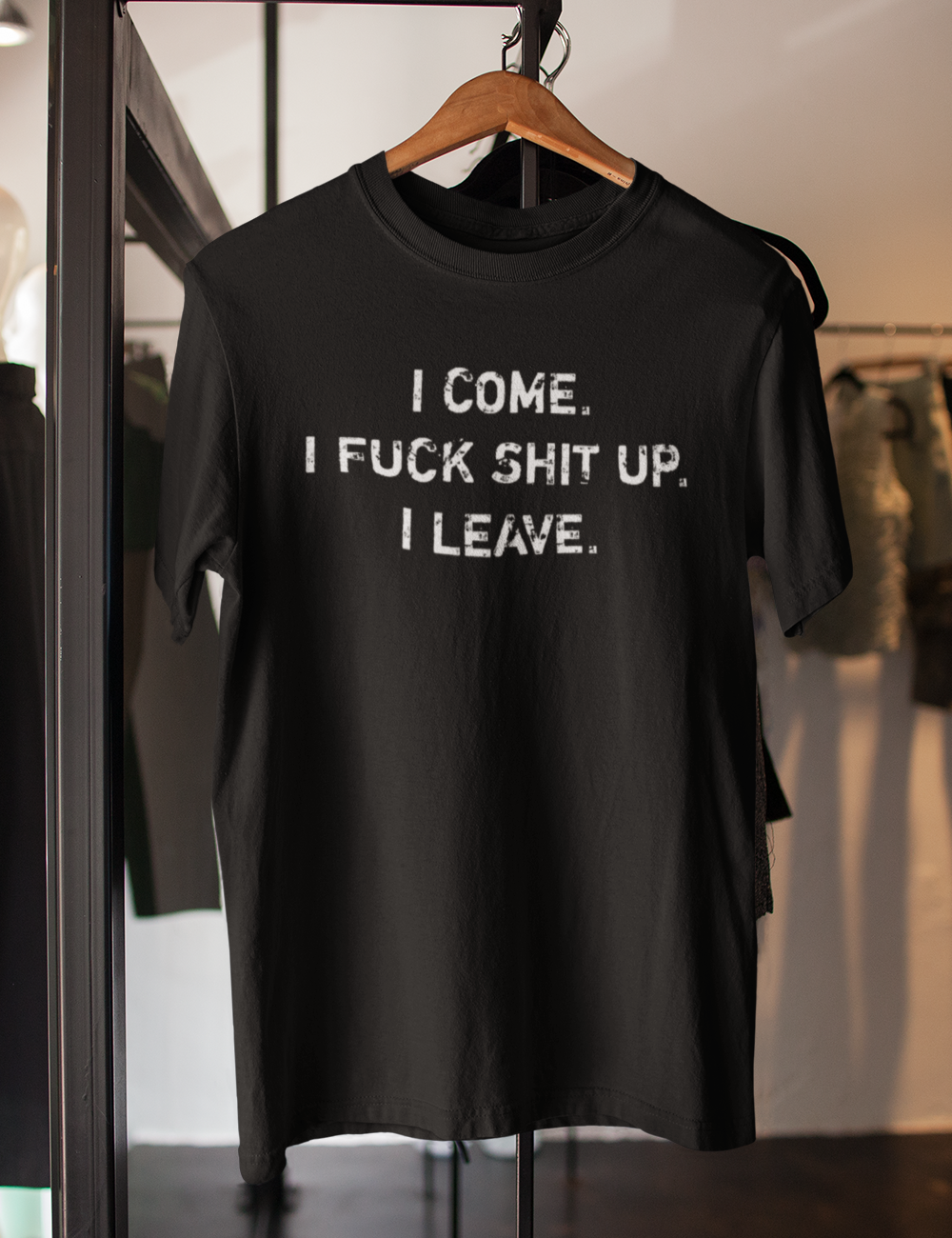 I Come. I Fuck Shit Up. I Leave. | T-Shirt OniTakai