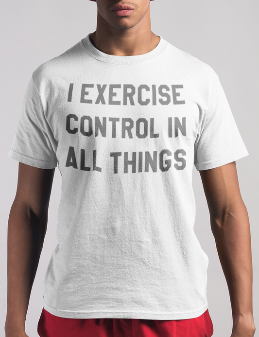 I Exercise Control In All Things T-Shirt OniTakai