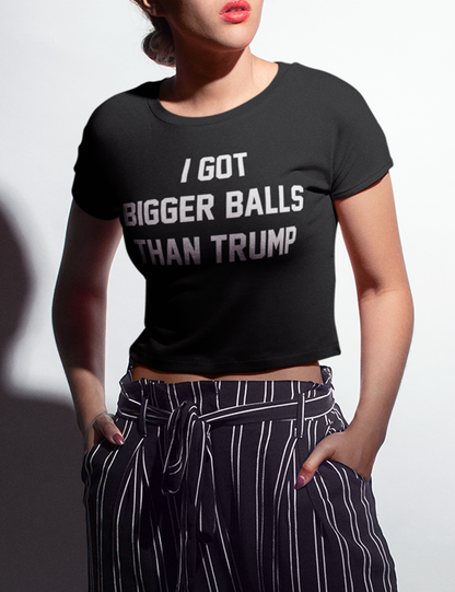 I Got Bigger Balls Than Trump | Crop Top T-Shirt OniTakai