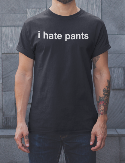 I Hate Pants | T-Shirt OniTakai