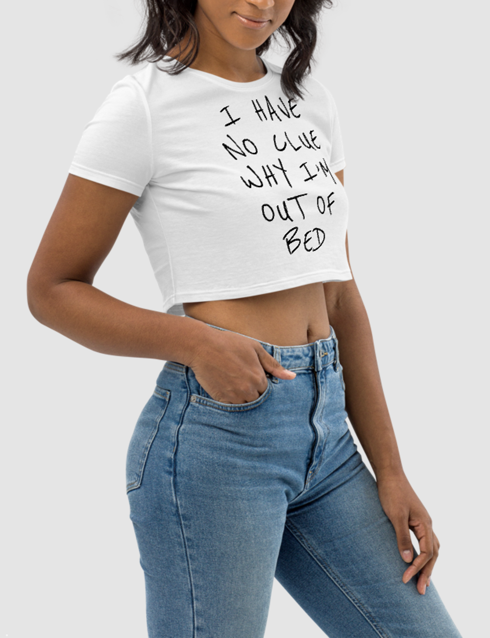 I Have No Clue Why I'm Out Of Bed | Women's Crop Top T-Shirt OniTakai
