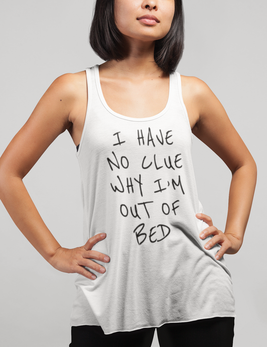 I Have No Clue Why I'm Out Of Bed | Women's Cut Racerback Tank Top OniTakai