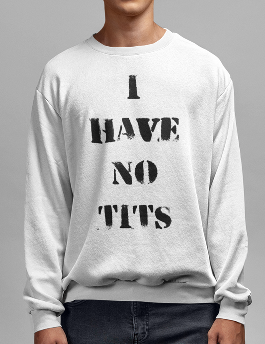 I Have No Tits | Crewneck Sweatshirt OniTakai