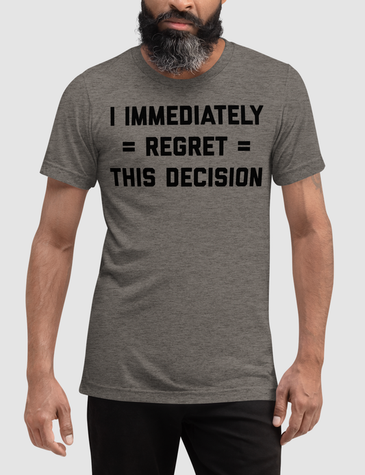 I Immediately Regret This Decision | Tri-Blend T-Shirt OniTakai