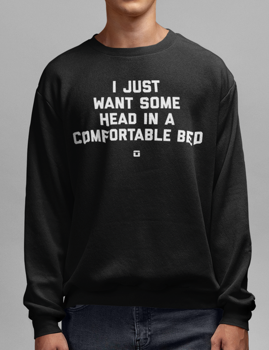 I Just Want Some Head In A Comfortable Bed | Crewneck Sweatshirt OniTakai