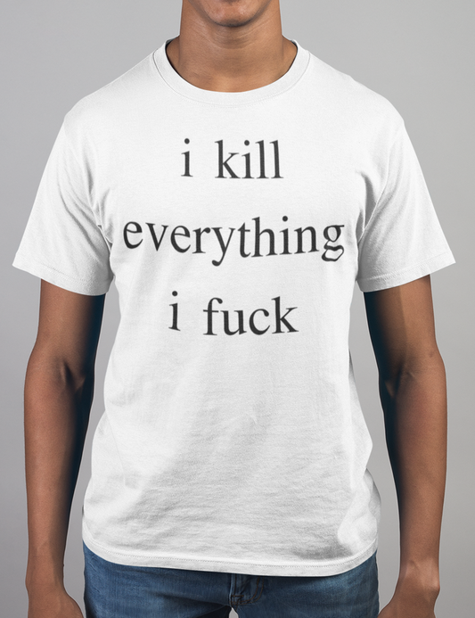 I Kill Everything I Fuck | T-Shirt OniTakai