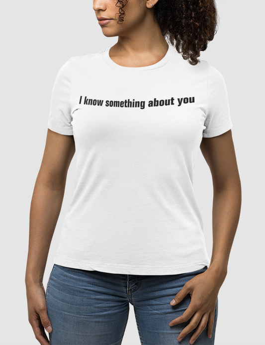 I Know Something About You | Women's Fitted T-Shirt OniTakai