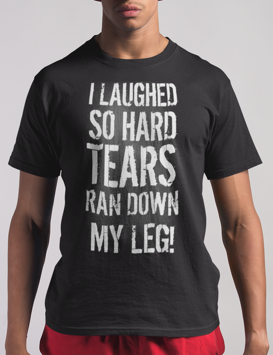 I Laughed So Hard Tears Ran Down My Leg | T-Shirt OniTakai