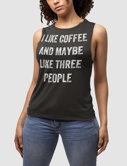 I Like Coffee And Maybe Like Three People | Women's Muscle Tank Top OniTakai