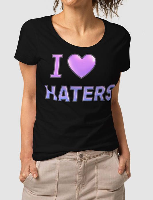 I Love Haters | Women's Organic Round Neck T-Shirt OniTakai