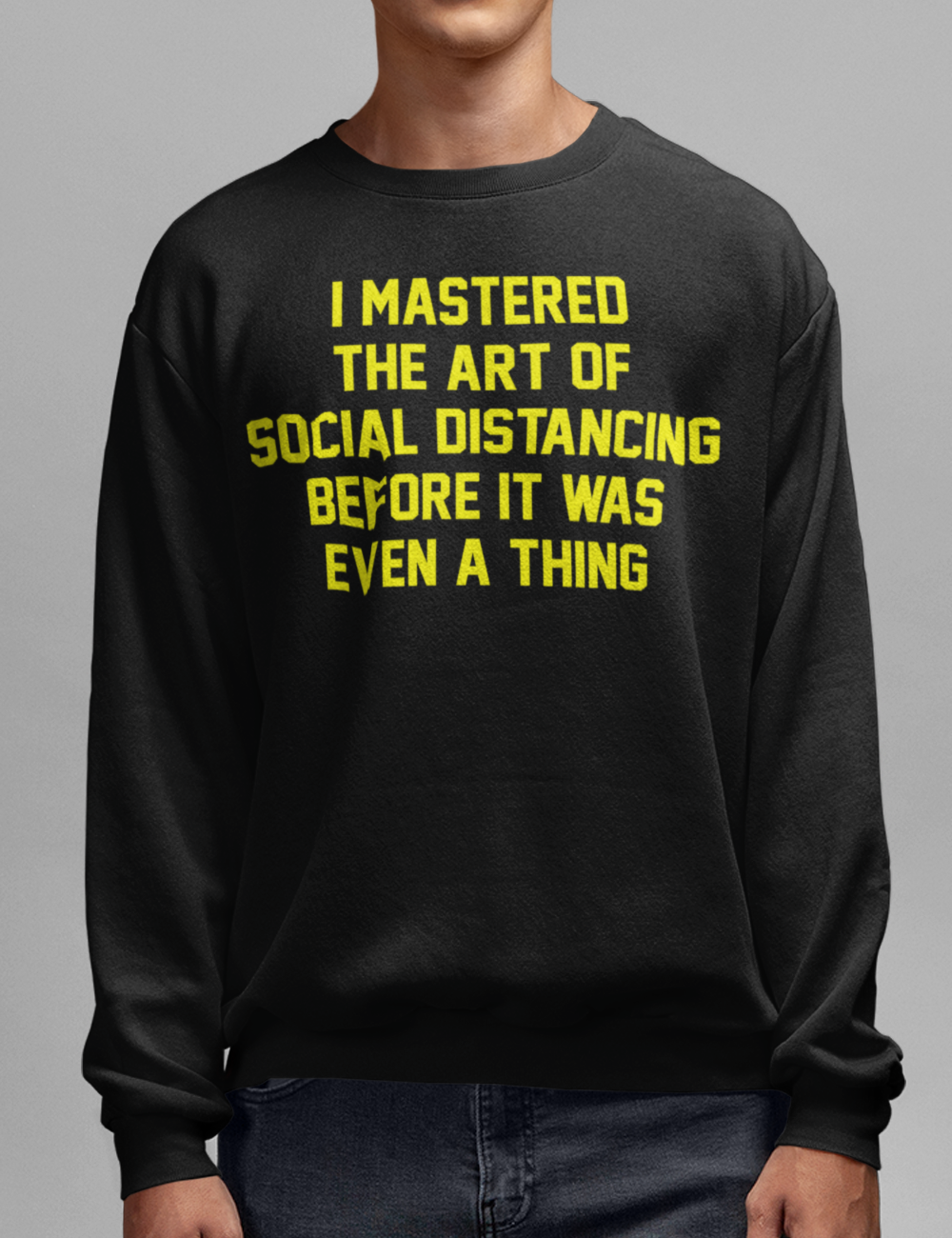 I Mastered The Art Of Social Distancing Before It Was Even A Thing | Crewneck Sweatshirt OniTakai