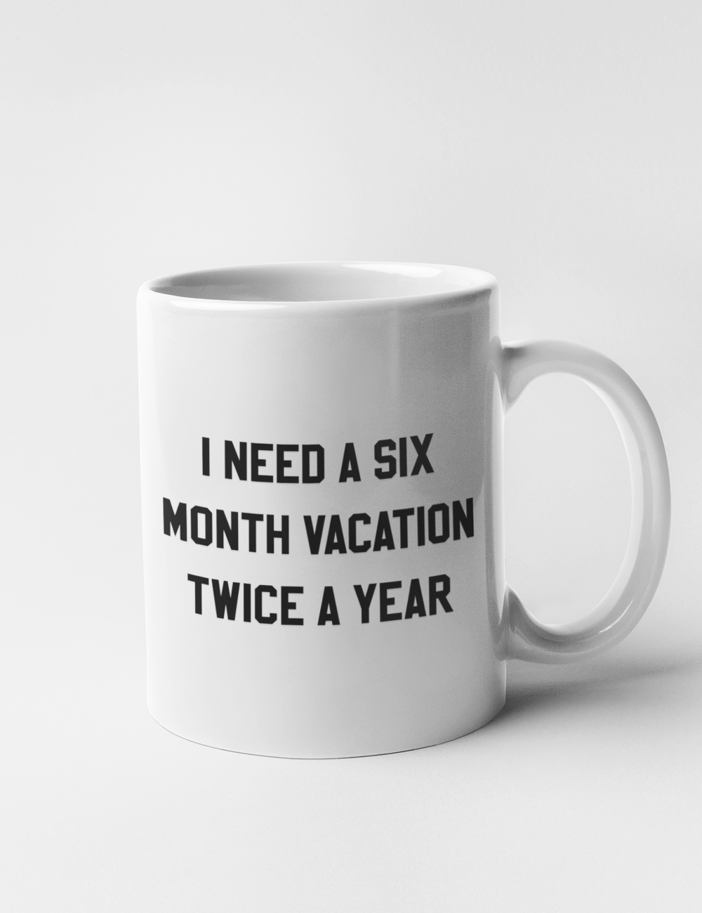 I Need A Six Month Vacation Twice A Year | Classic Mug OniTakai