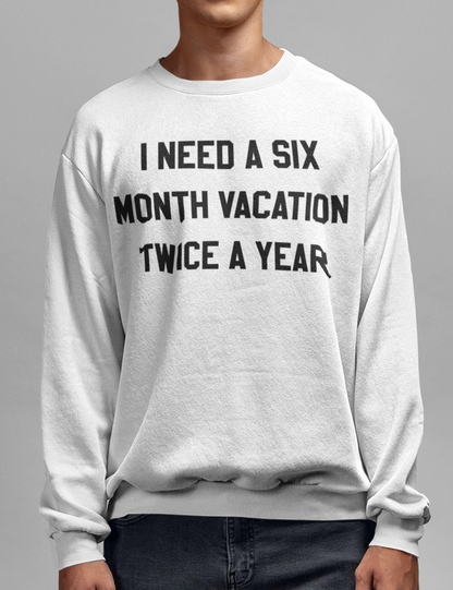 I Need A Six Month Vacation Twice A Year | Crewneck Sweatshirt OniTakai