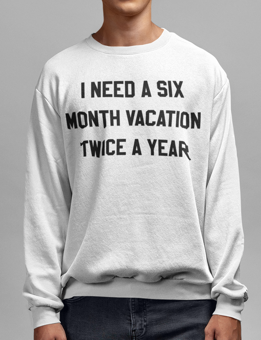 I Need A Six Month Vacation Twice A Year | Crewneck Sweatshirt OniTakai