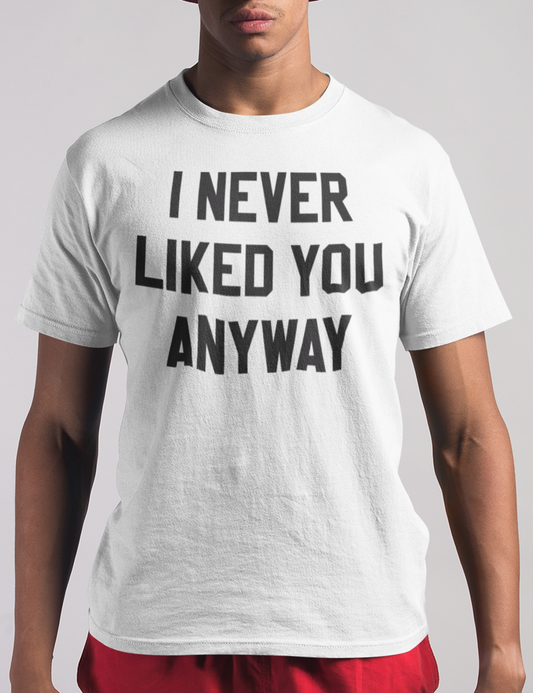 I Never Liked You Anyway | T-Shirt OniTakai