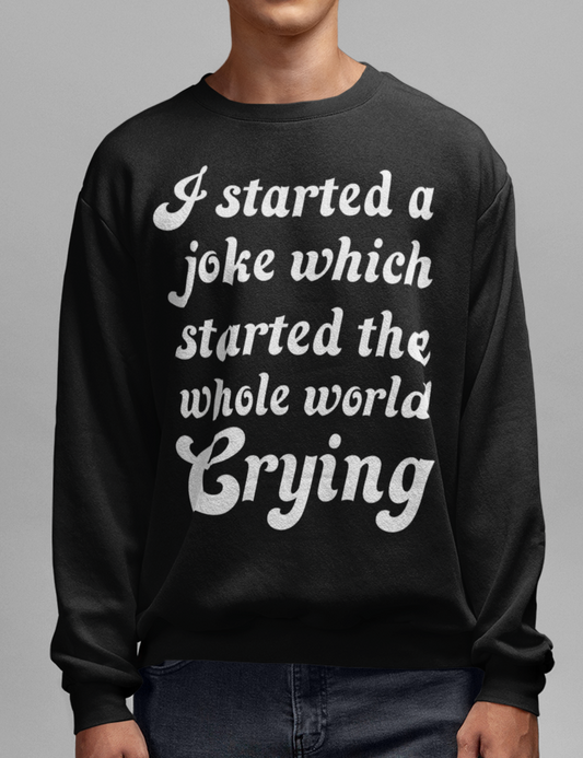 I Started A Joke | Crewneck Sweatshirt OniTakai