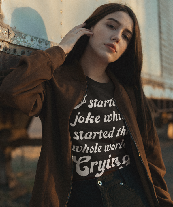 I Started A Joke Which Started The Whole World Crying | T-Shirt OniTakai