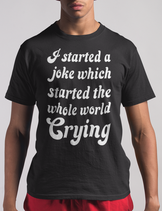 I Started A Joke Which Started The Whole World Crying | T-Shirt OniTakai