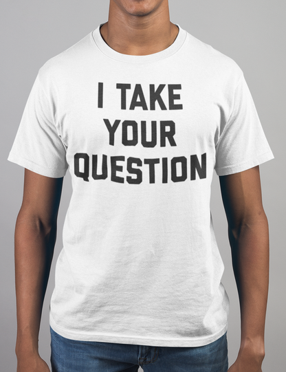 I Take Your Question | T-Shirt OniTakai
