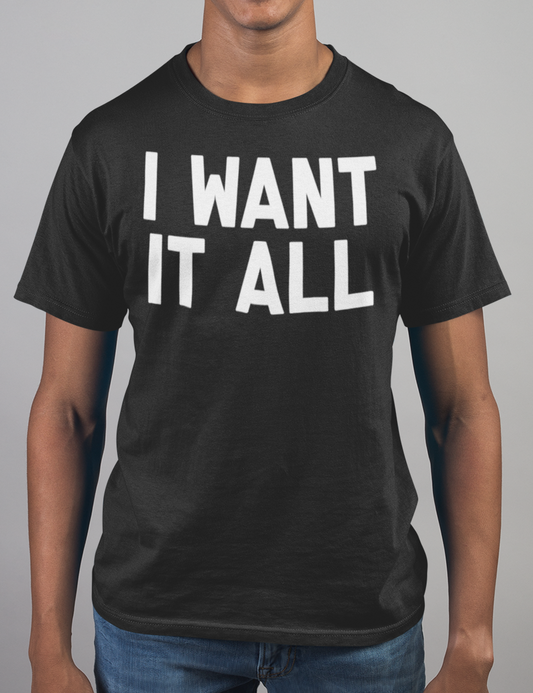 I Want It All | T-Shirt OniTakai
