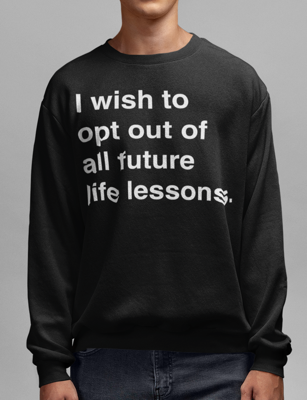 I Wish To Opt Out Of All Future Life Lessons | Crewneck Sweatshirt OniTakai