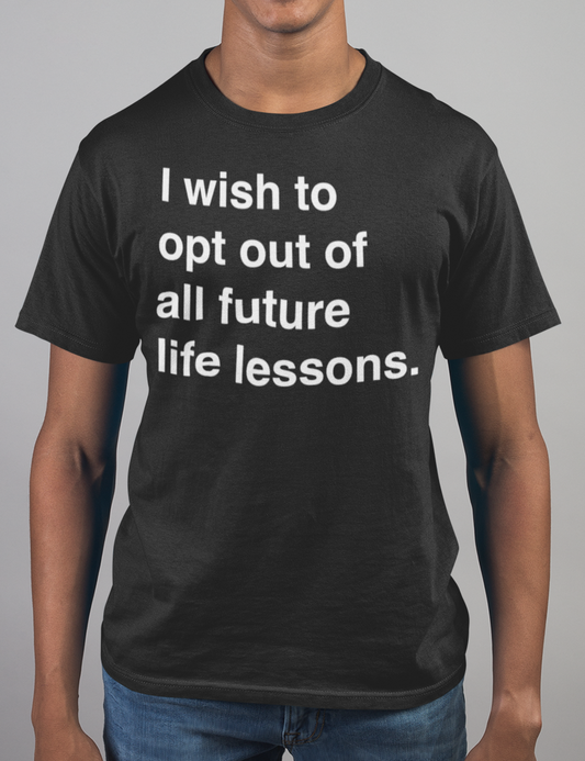 I Wish To Opt Out Of All Future Life Lessons | T-Shirt OniTakai