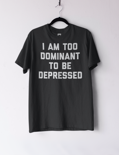 I am Too Dominant To Be Depressed Men's Classic T-Shirt OniTakai