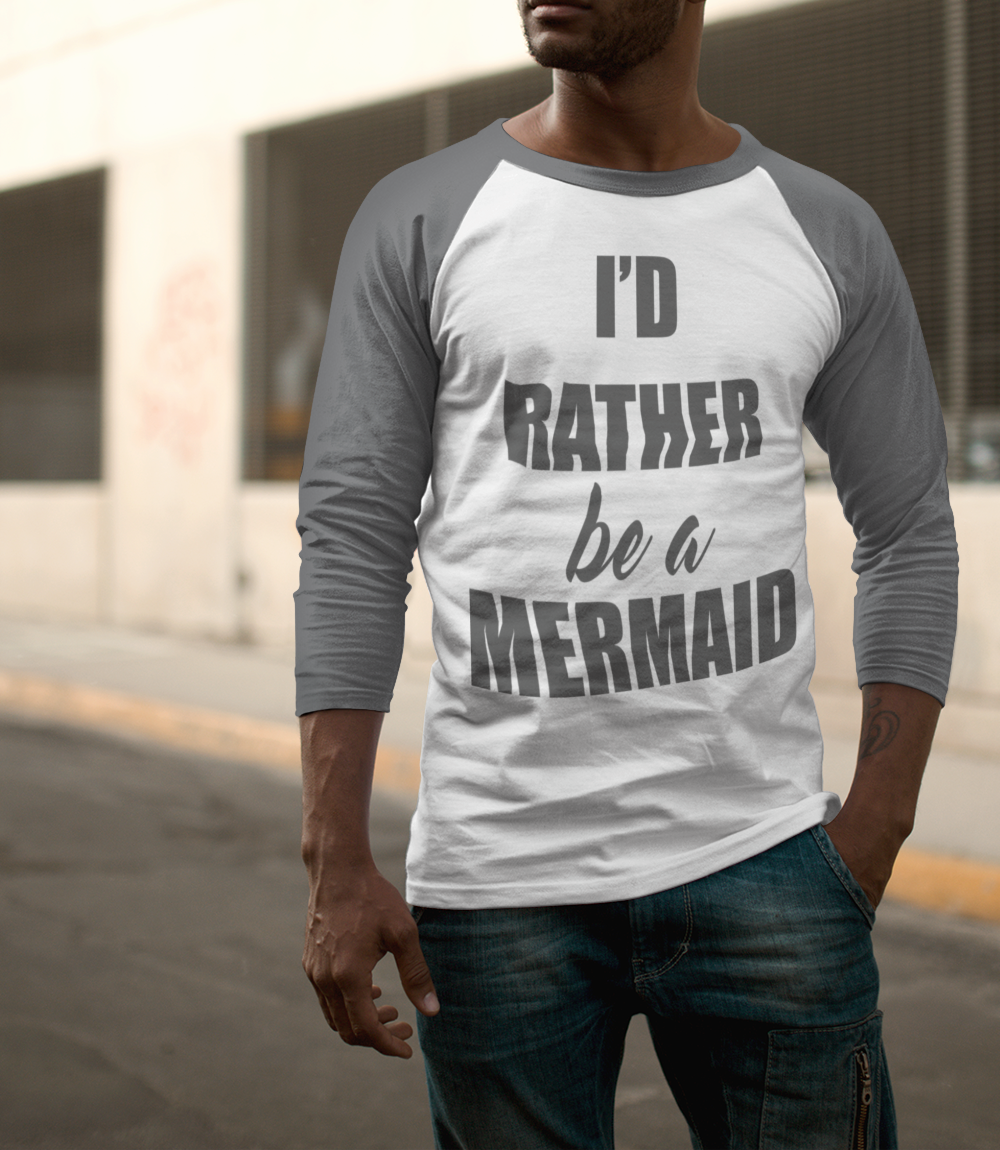 I'd Rather Be A Mermaid | Baseball Shirt OniTakai