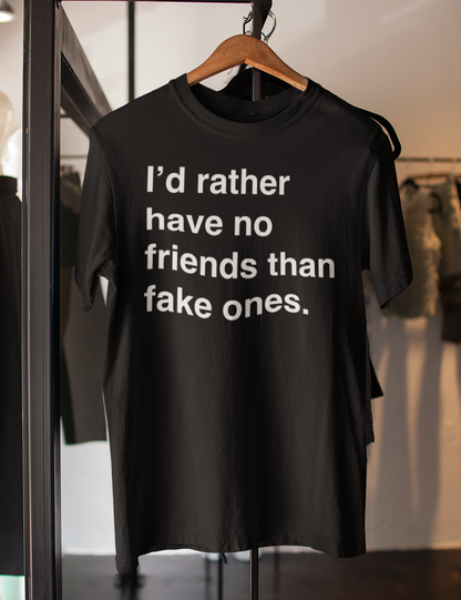 I'd Rather Have No Friends Than Fake Ones | T-Shirt OniTakai