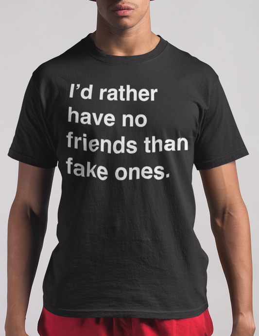 I'd Rather Have No Friends Than Fake Ones | T-Shirt OniTakai