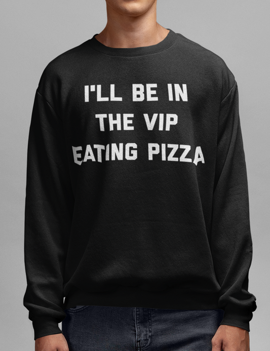 I'll Be In The VIP Eating Pizza | Crewneck Sweatshirt OniTakai