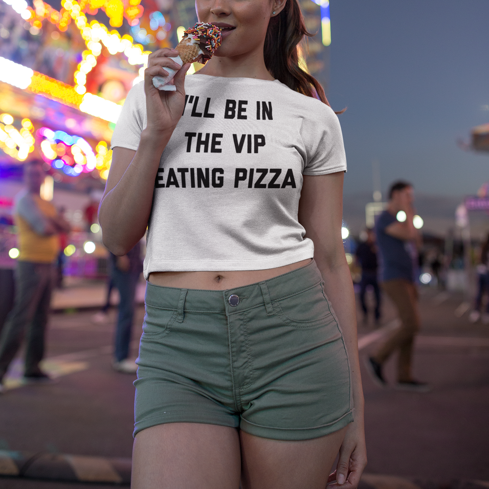 I'll Be In The VIP Eating Pizza Crop Top T-Shirt OniTakai