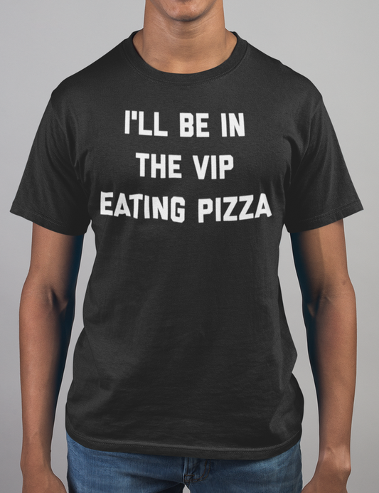 I'll Be In The VIP Eating Pizza | T-Shirt OniTakai
