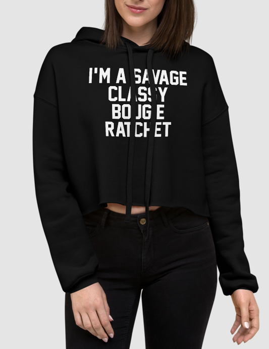 I'm A Savage Classy Bougie Ratchet | Crop Hoodie OniTakai