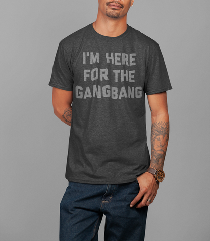 I'm Here For The Gangbang | T-Shirt OniTakai