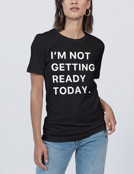 I'm Not Getting Ready Today Women's Soft Jersey T-Shirt OniTakai