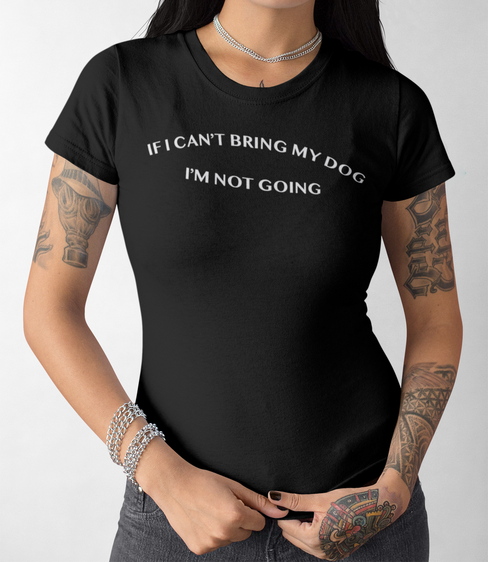 If I Can't Bring My Dog I'm Not Going | Women's Cut T-Shirt OniTakai